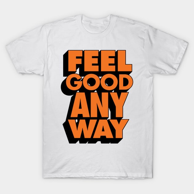 Feel Good Any Way T-Shirt by Brett